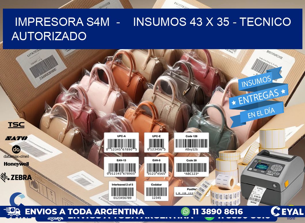 IMPRESORA S4M  -    INSUMOS 43 x 35 - TECNICO AUTORIZADO