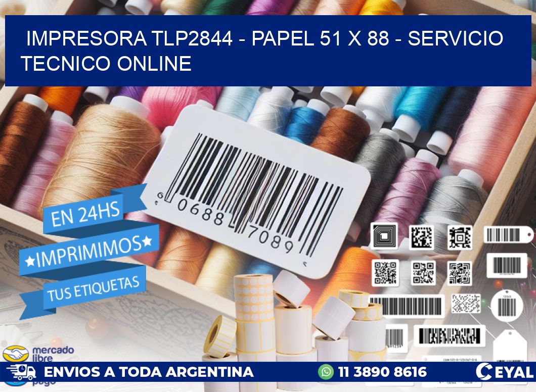 IMPRESORA TLP2844 - PAPEL 51 x 88 - SERVICIO TECNICO ONLINE