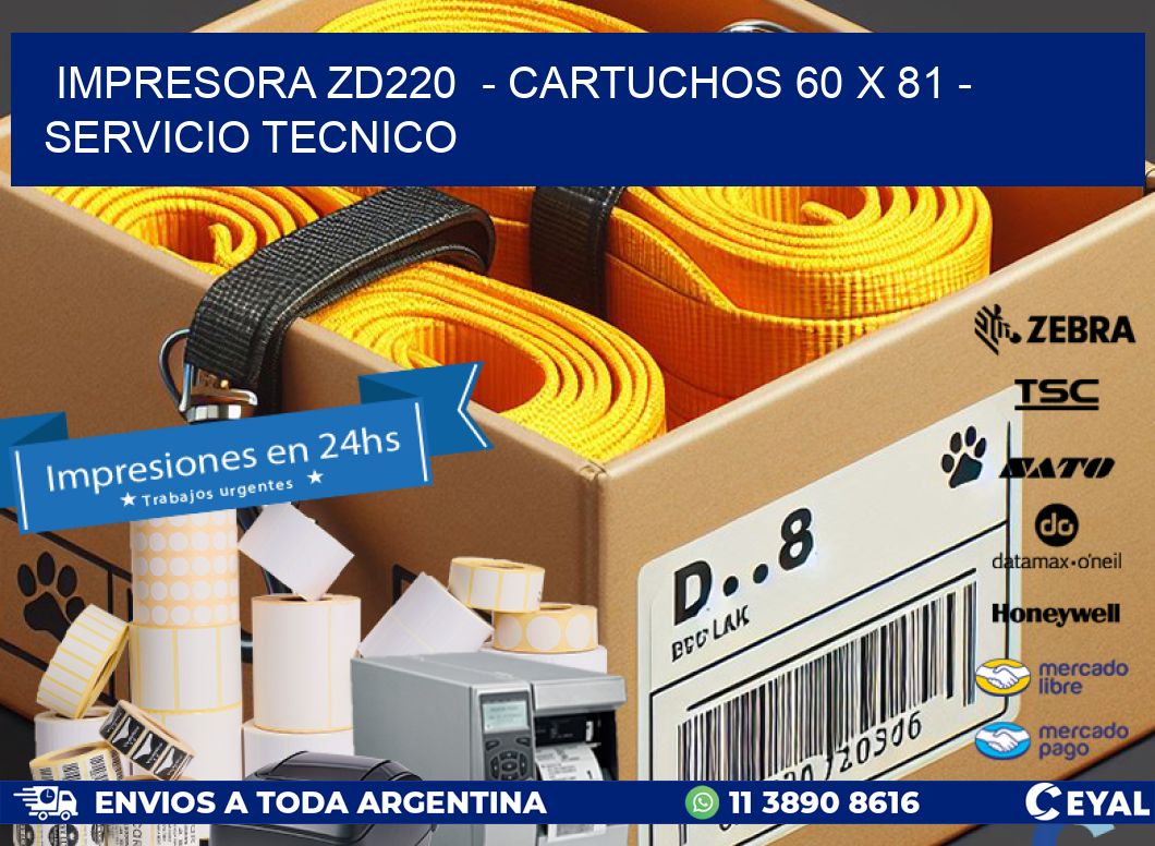 IMPRESORA ZD220 - CARTUCHOS 60 x 81 - SERVICIO TECNICO