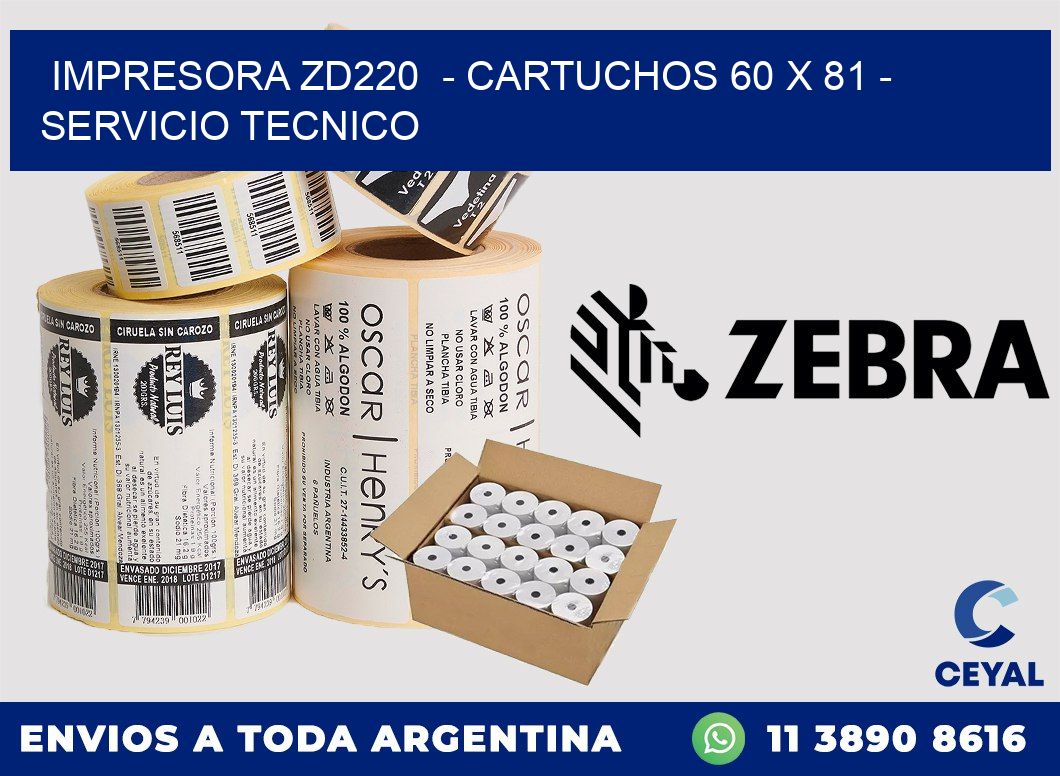 IMPRESORA ZD220 - CARTUCHOS 60 x 81 - SERVICIO TECNICO