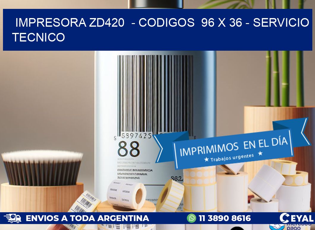 IMPRESORA ZD420  - CODIGOS  96 x 36 - SERVICIO TECNICO