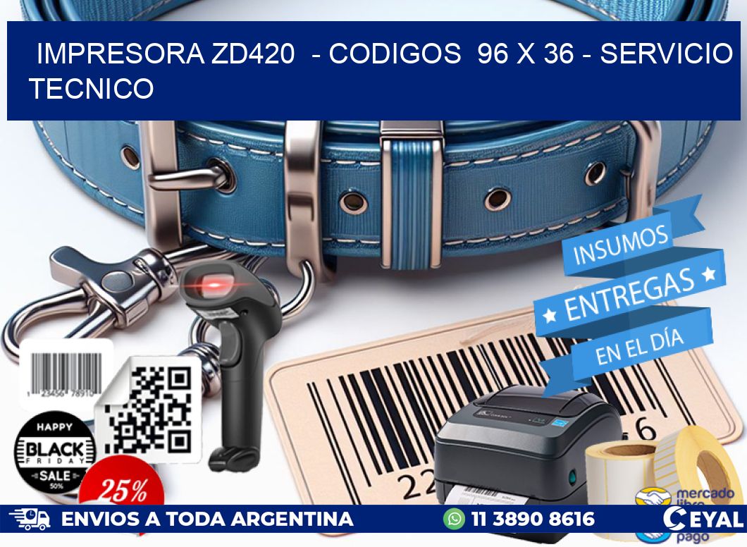 IMPRESORA ZD420  - CODIGOS  96 x 36 - SERVICIO TECNICO