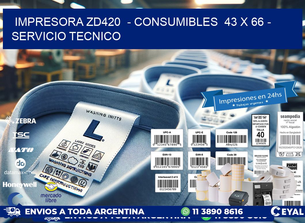 IMPRESORA ZD420  - CONSUMIBLES  43 x 66 - SERVICIO TECNICO