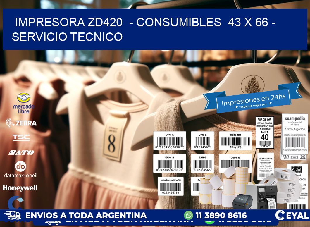 IMPRESORA ZD420  - CONSUMIBLES  43 x 66 - SERVICIO TECNICO