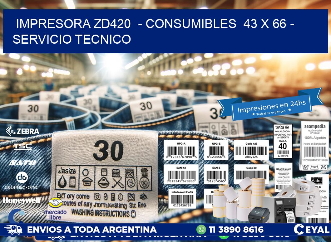 IMPRESORA ZD420  - CONSUMIBLES  43 x 66 - SERVICIO TECNICO