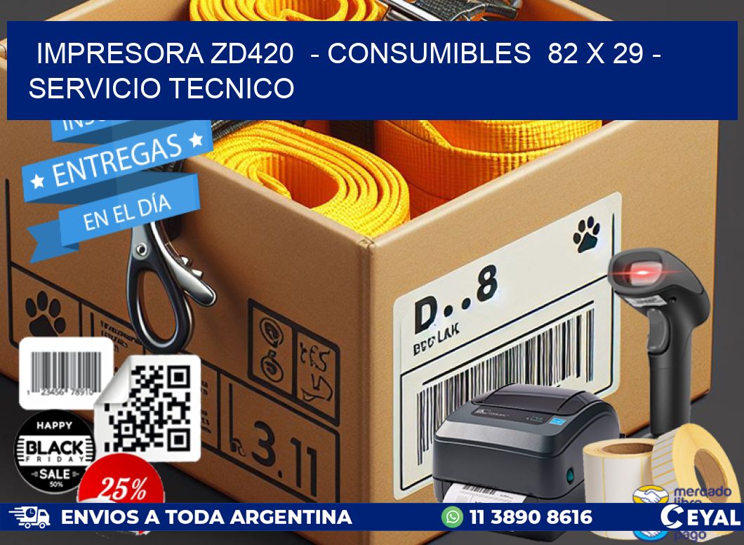 IMPRESORA ZD420 - CONSUMIBLES 82 x 29 - SERVICIO TECNICO