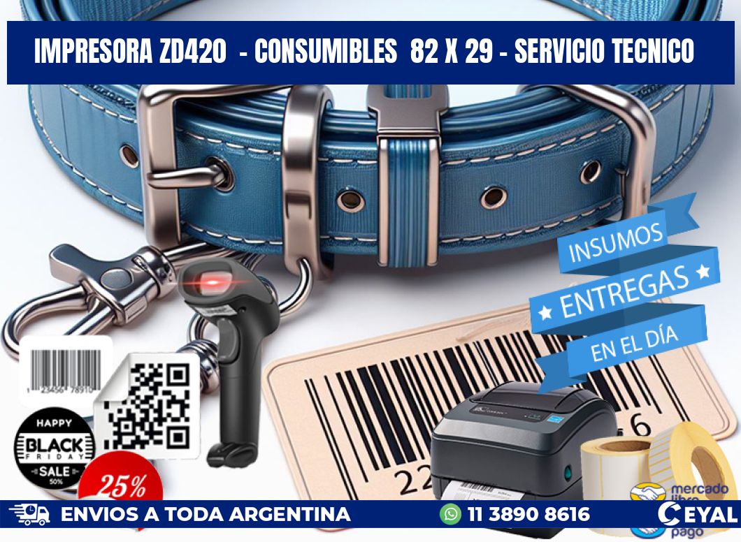 IMPRESORA ZD420 - CONSUMIBLES 82 x 29 - SERVICIO TECNICO