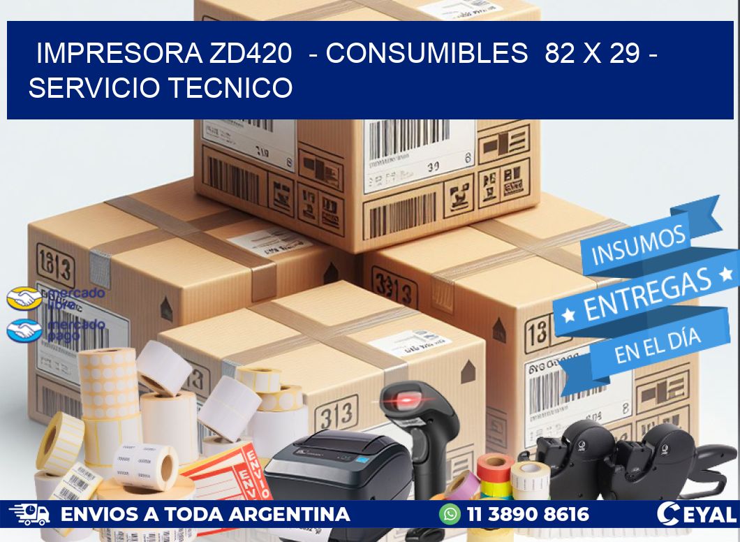 IMPRESORA ZD420 - CONSUMIBLES 82 x 29 - SERVICIO TECNICO