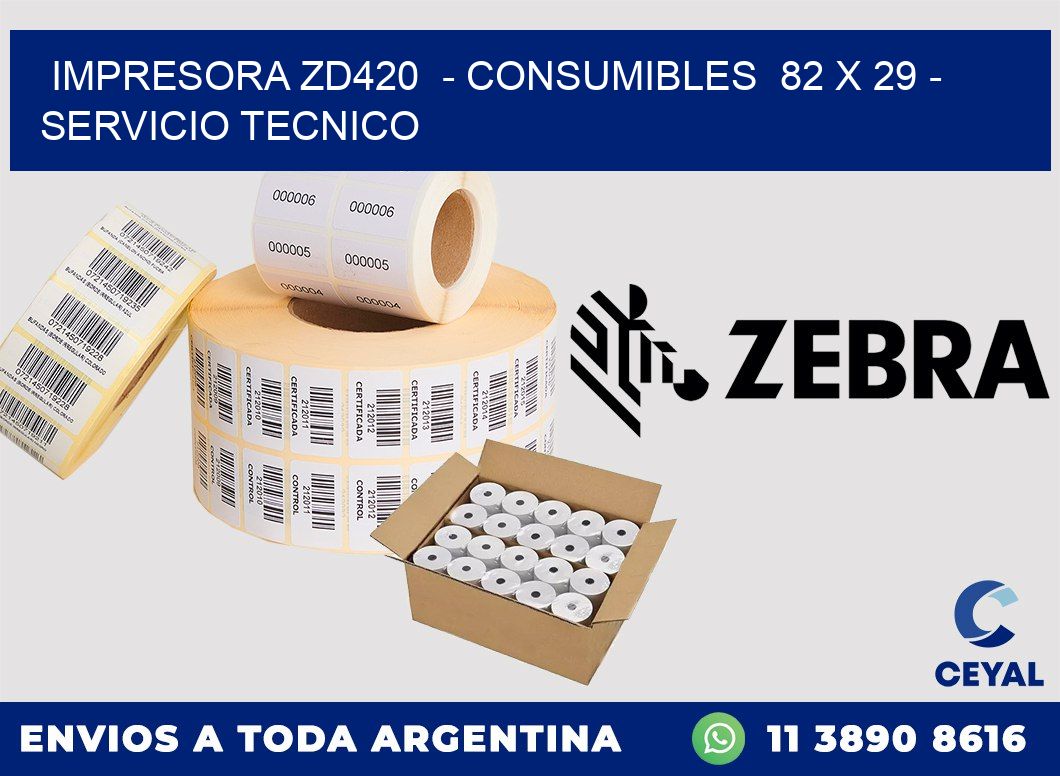 IMPRESORA ZD420 - CONSUMIBLES 82 x 29 - SERVICIO TECNICO