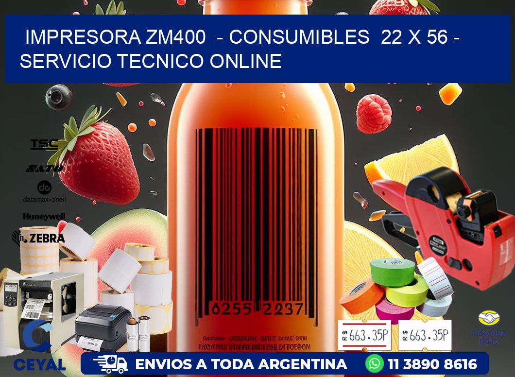 IMPRESORA ZM400 - CONSUMIBLES 22 x 56 - SERVICIO TECNICO ONLINE