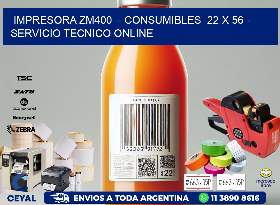 IMPRESORA ZM400 - CONSUMIBLES 22 x 56 - SERVICIO TECNICO ONLINE