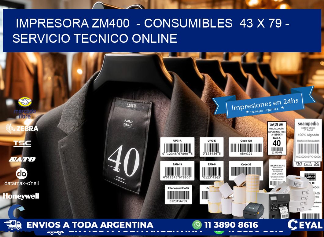 IMPRESORA ZM400 - CONSUMIBLES 43 x 79 - SERVICIO TECNICO ONLINE