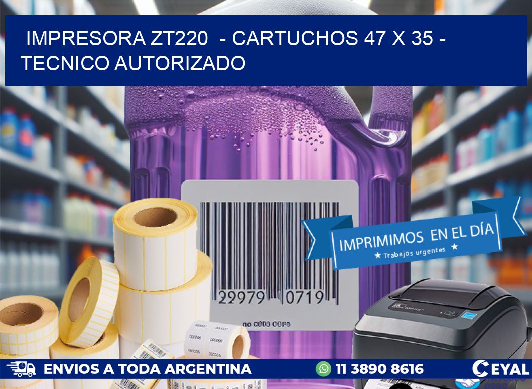 IMPRESORA ZT220  - CARTUCHOS 47 x 35 - TECNICO AUTORIZADO