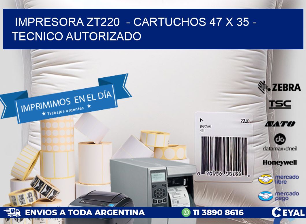IMPRESORA ZT220  - CARTUCHOS 47 x 35 - TECNICO AUTORIZADO