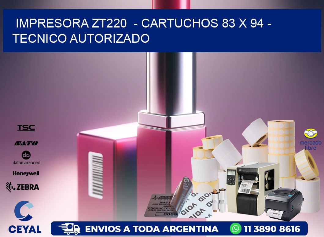 IMPRESORA ZT220  - CARTUCHOS 83 x 94 - TECNICO AUTORIZADO