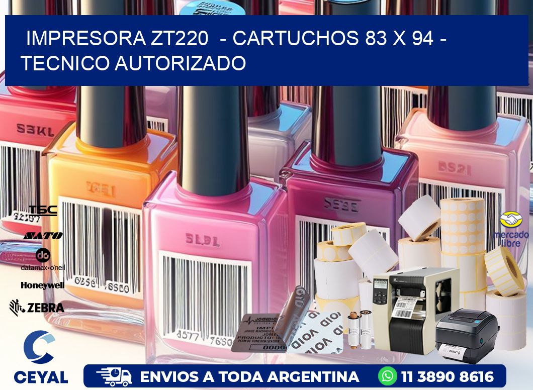 IMPRESORA ZT220  - CARTUCHOS 83 x 94 - TECNICO AUTORIZADO