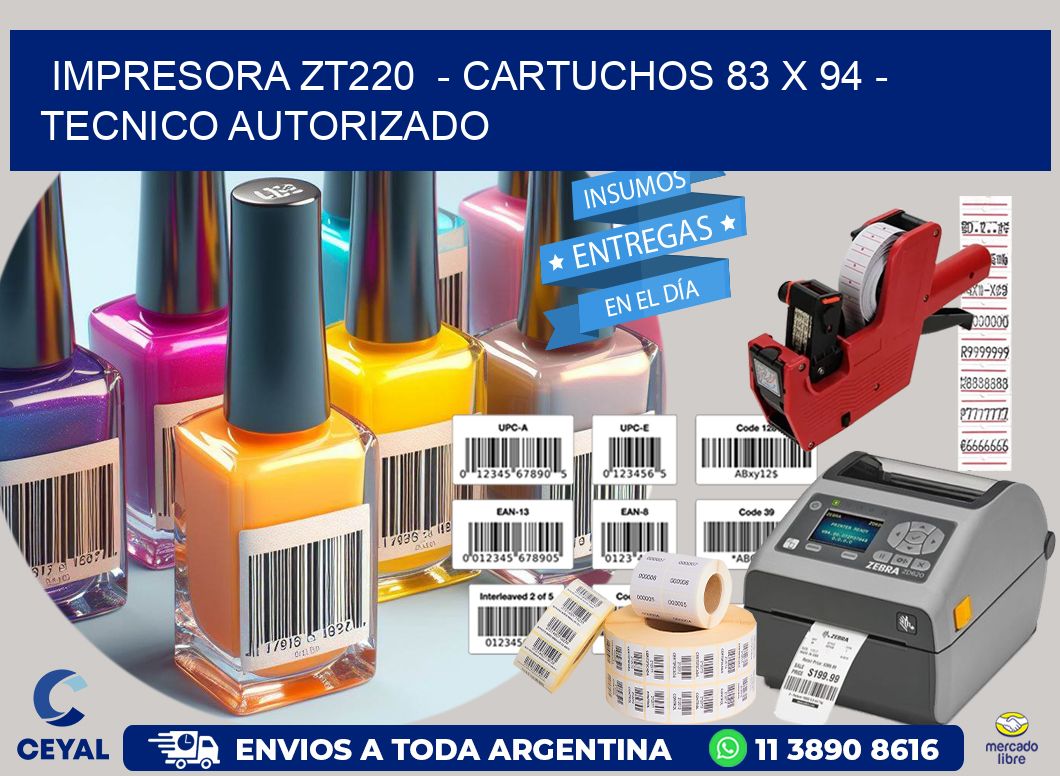 IMPRESORA ZT220  - CARTUCHOS 83 x 94 - TECNICO AUTORIZADO