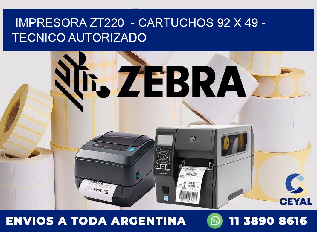 IMPRESORA ZT220  - CARTUCHOS 92 x 49 - TECNICO AUTORIZADO