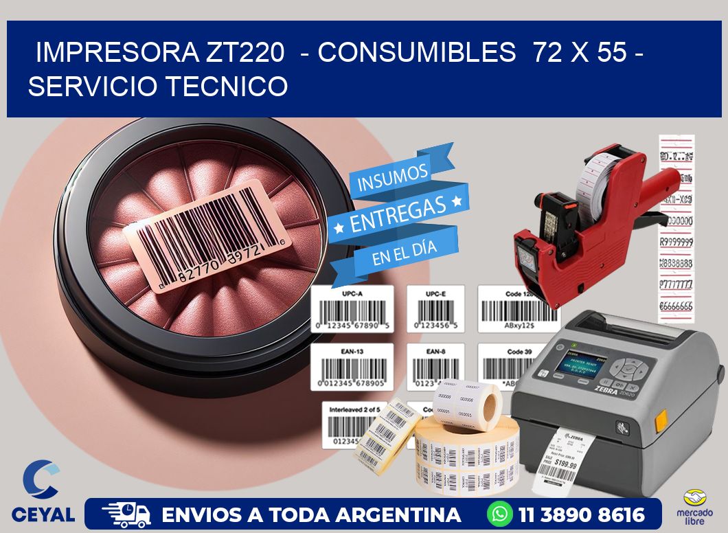 IMPRESORA ZT220  - CONSUMIBLES  72 x 55 - SERVICIO TECNICO