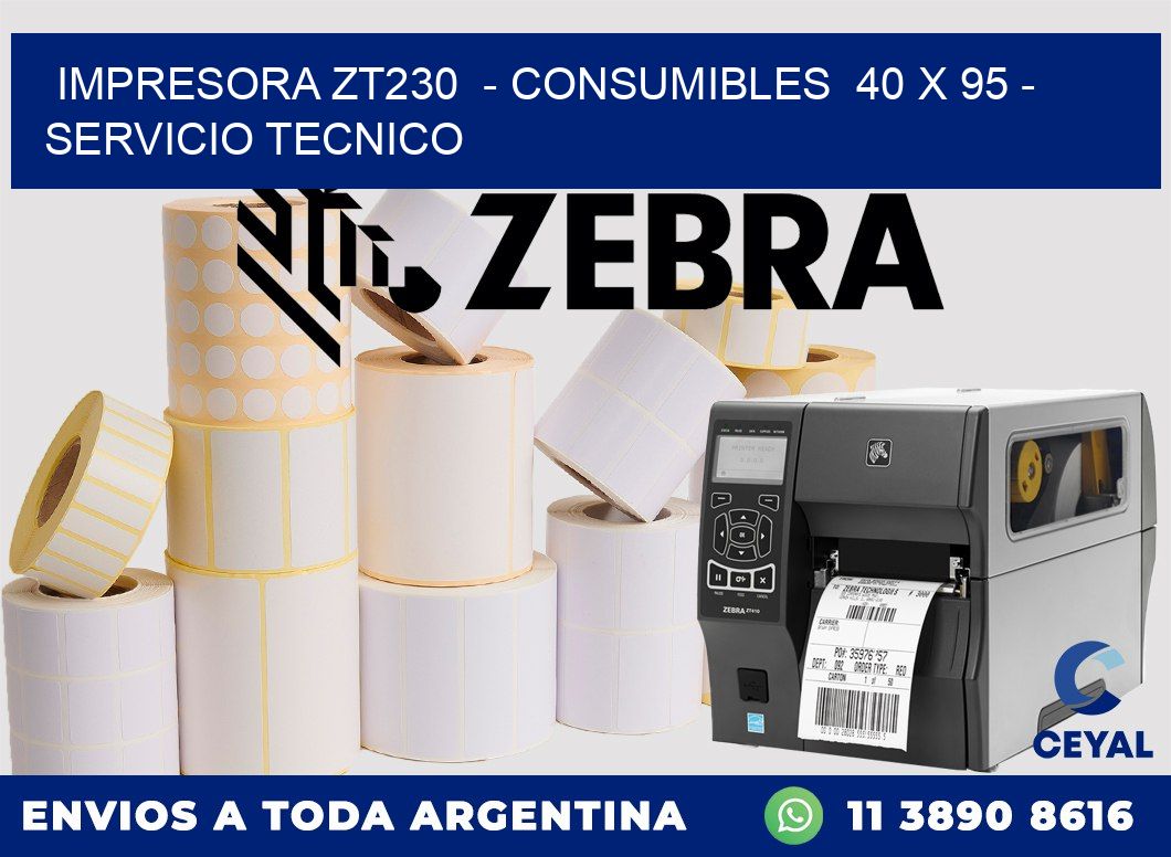 IMPRESORA ZT230  - CONSUMIBLES  40 x 95 - SERVICIO TECNICO