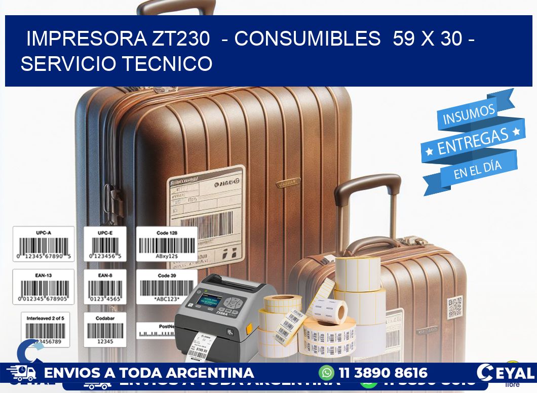 IMPRESORA ZT230  - CONSUMIBLES  59 x 30 - SERVICIO TECNICO