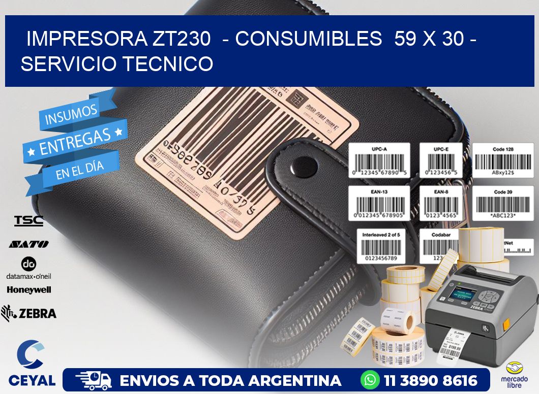 IMPRESORA ZT230  - CONSUMIBLES  59 x 30 - SERVICIO TECNICO