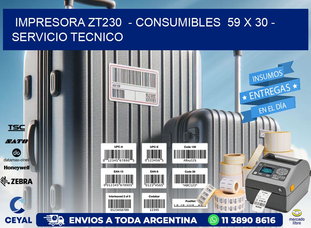 IMPRESORA ZT230  - CONSUMIBLES  59 x 30 - SERVICIO TECNICO