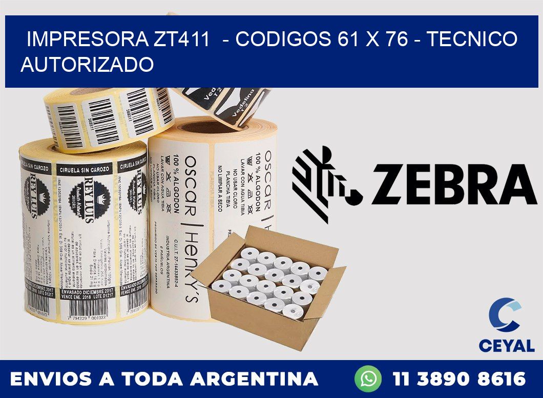 IMPRESORA ZT411  - CODIGOS 61 x 76 - TECNICO AUTORIZADO