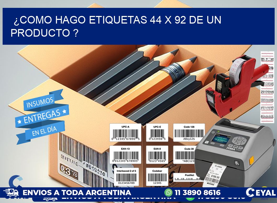 ¿como hago etiquetas 44 x 92 de un producto ?