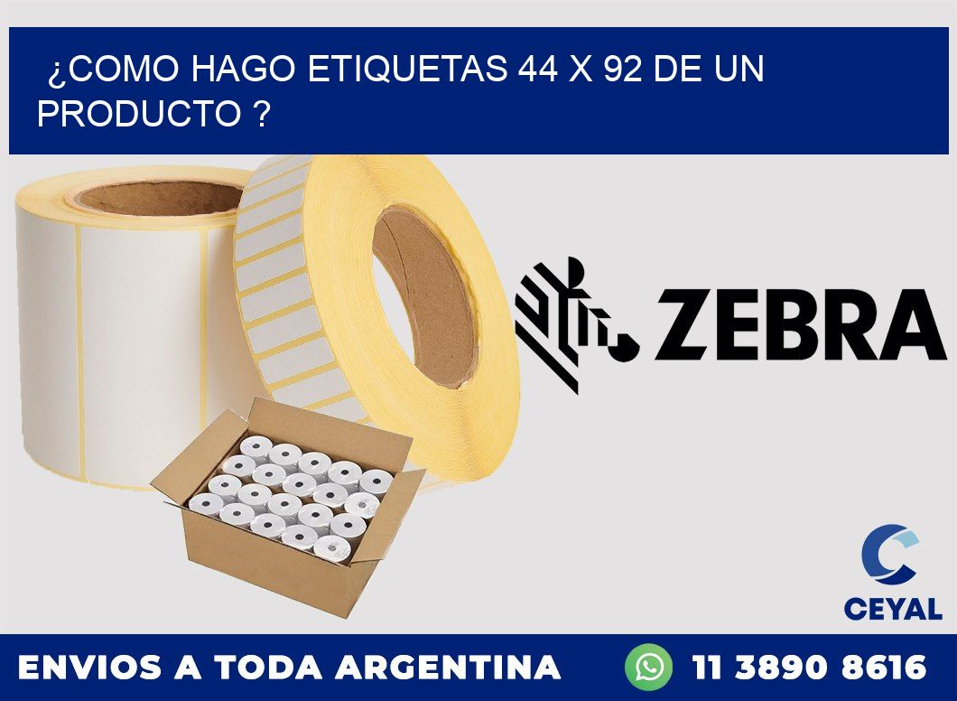 ¿como hago etiquetas 44 x 92 de un producto ?