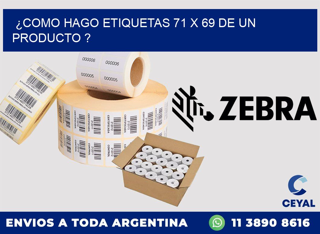 ¿como hago etiquetas 71 x 69 de un producto ?