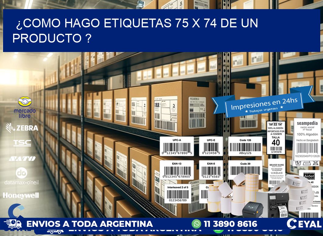 ¿como hago etiquetas 75 x 74 de un producto ?
