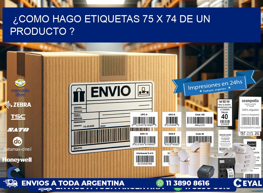 ¿como hago etiquetas 75 x 74 de un producto ?