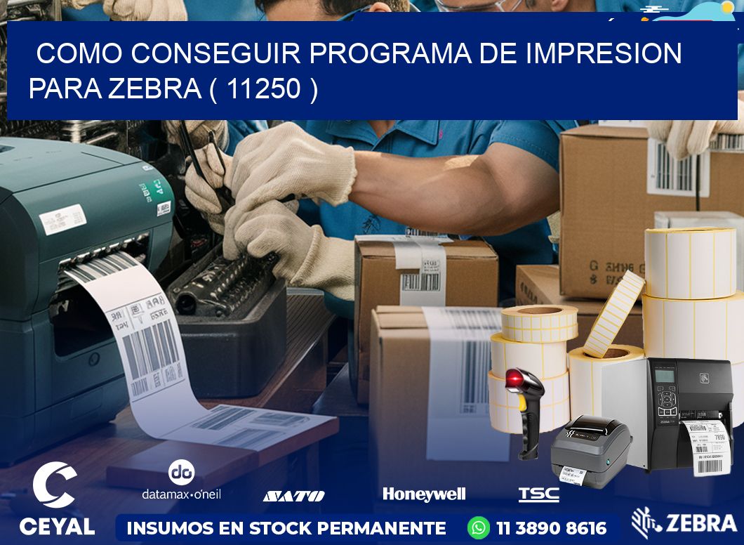 COMO CONSEGUIR PROGRAMA DE IMPRESION PARA ZEBRA ( 11250 )