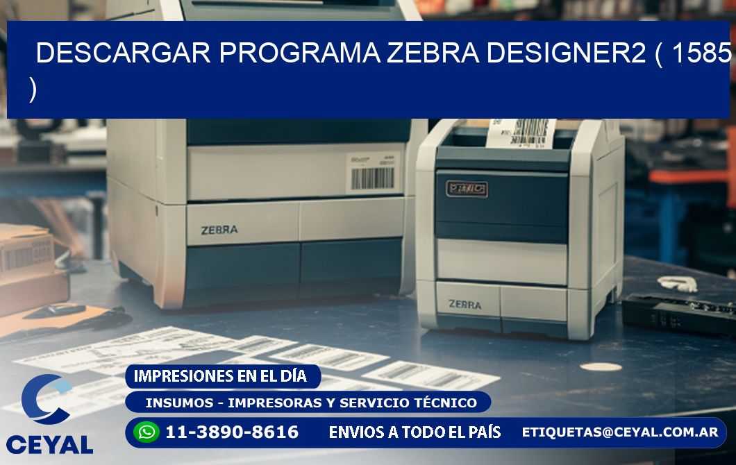 DESCARGAR PROGRAMA ZEBRA DESIGNER2 ( 1585 )