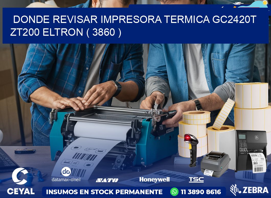 DONDE REVISAR IMPRESORA TERMICA GC2420T ZT200 ELTRON ( 3860 )
