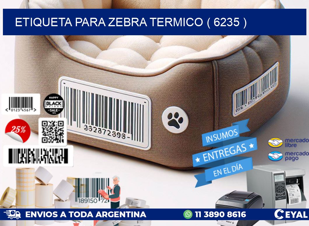 ETIQUETA PARA ZEBRA TERMICO ( 6235 )