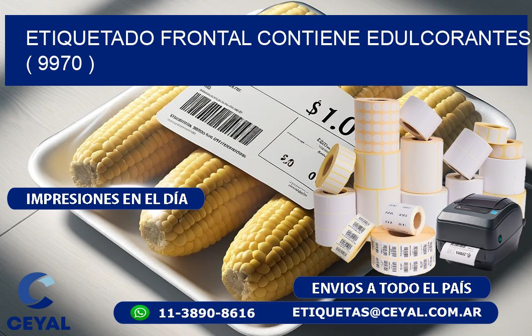 ETIQUETADO FRONTAL CONTIENE EDULCORANTES  ( 9970 )