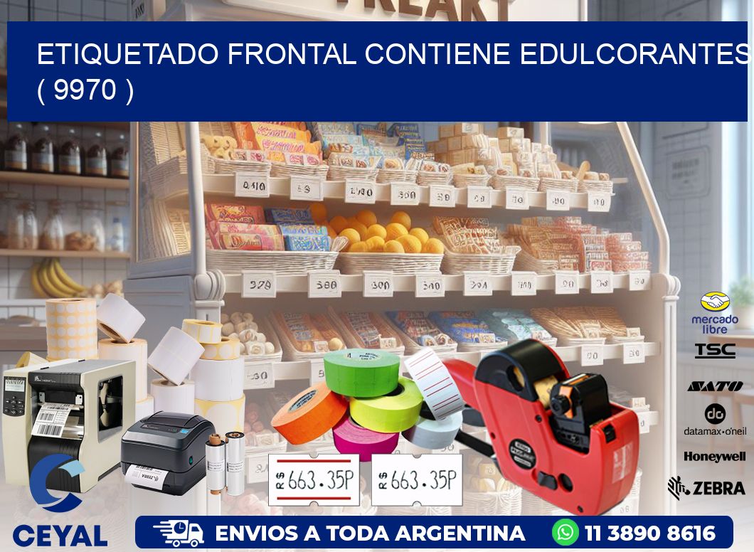 ETIQUETADO FRONTAL CONTIENE EDULCORANTES  ( 9970 )