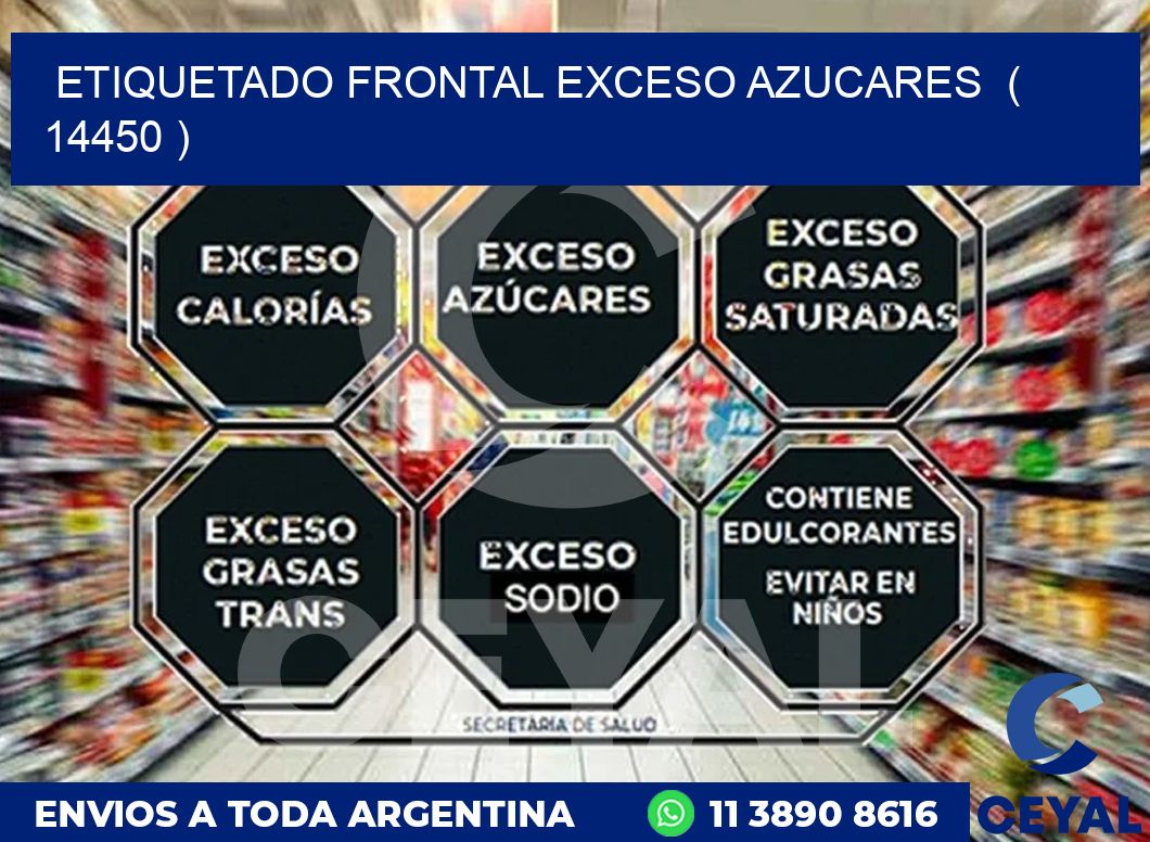 ETIQUETADO FRONTAL EXCESO AZUCARES ( 14450 )