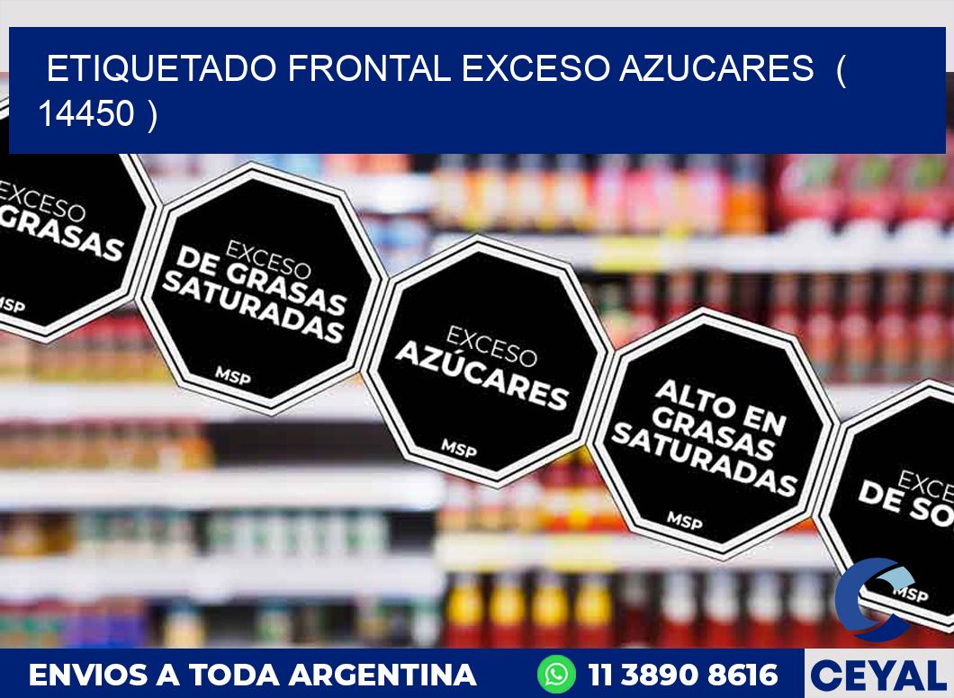 ETIQUETADO FRONTAL EXCESO AZUCARES ( 14450 )