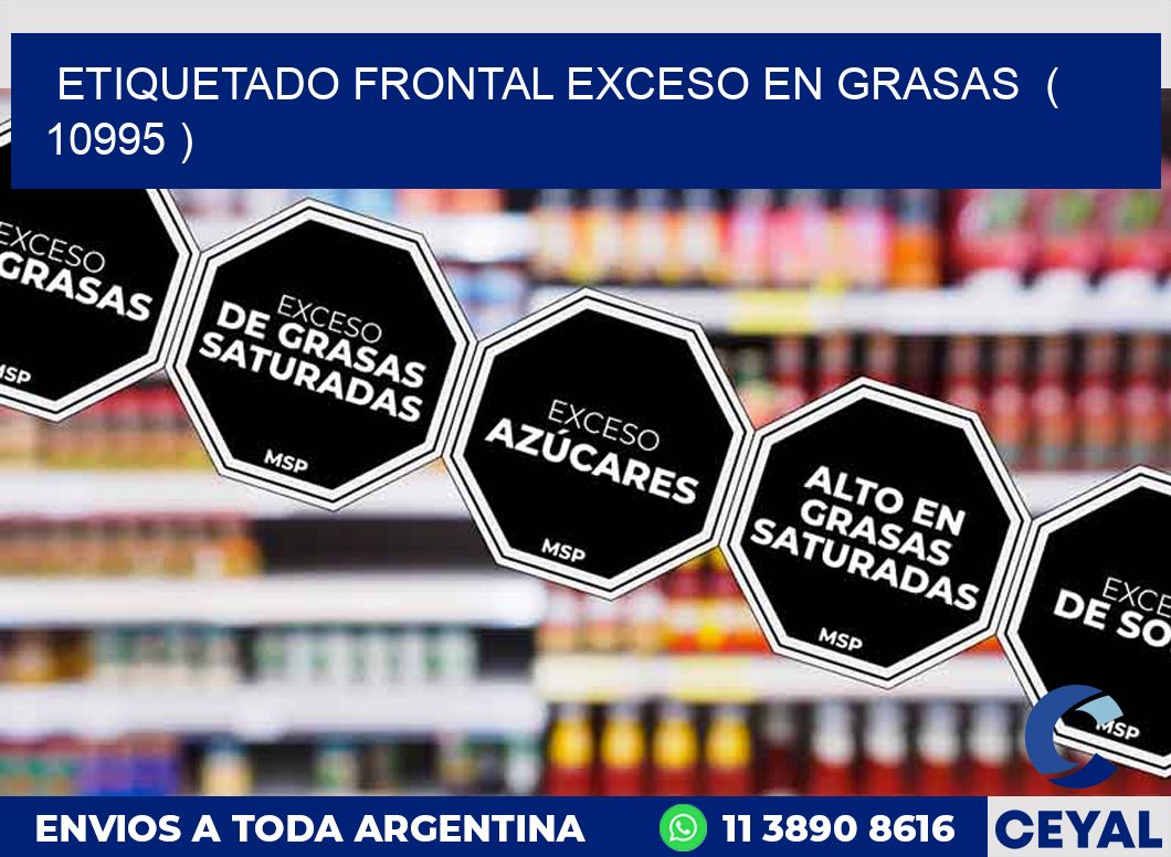 ETIQUETADO FRONTAL EXCESO EN GRASAS  ( 10995 )