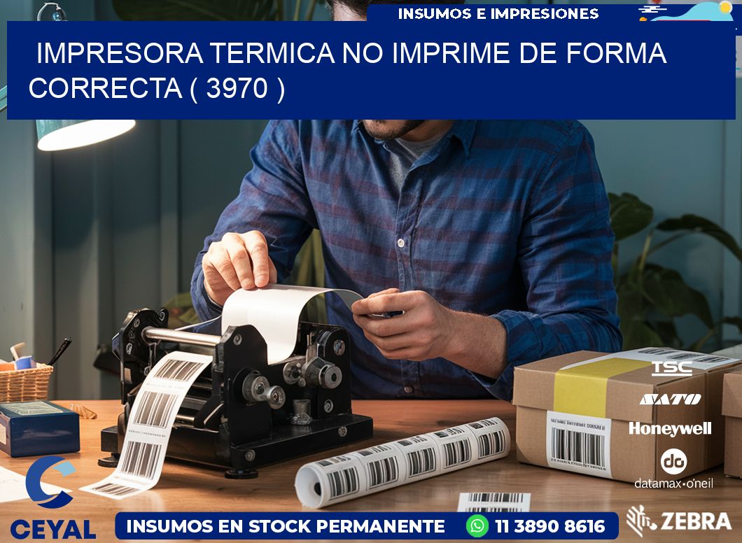 IMPRESORA TERMICA NO IMPRIME DE FORMA CORRECTA ( 3970 )