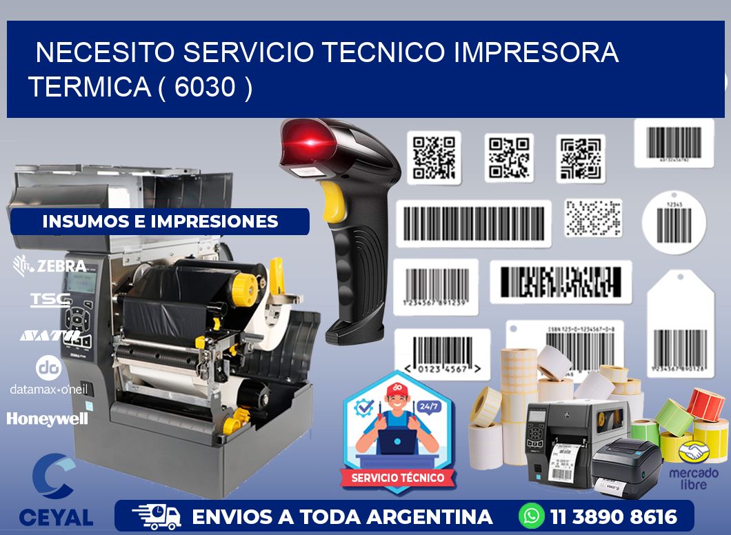 NECESITO SERVICIO TECNICO IMPRESORA TERMICA ( 6030 )