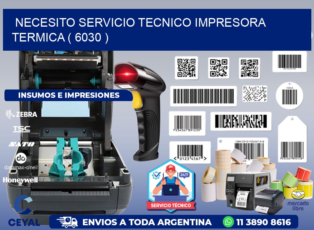 NECESITO SERVICIO TECNICO IMPRESORA TERMICA ( 6030 )