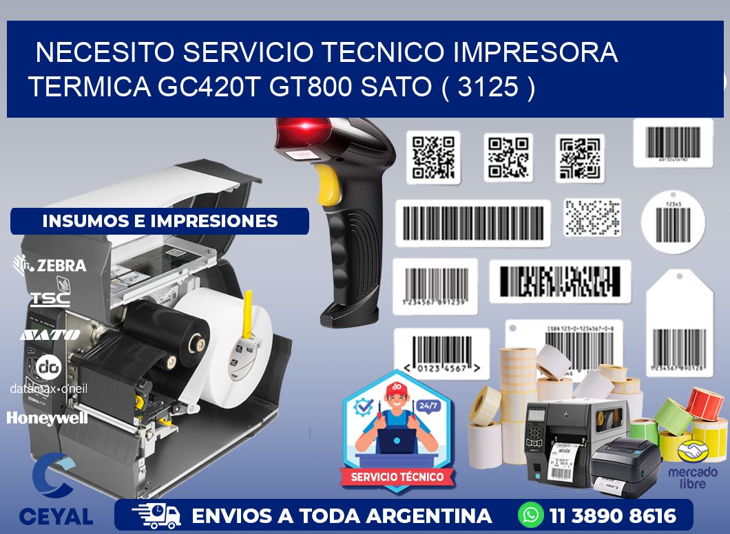 NECESITO SERVICIO TECNICO IMPRESORA TERMICA GC420T GT800 SATO ( 3125 )