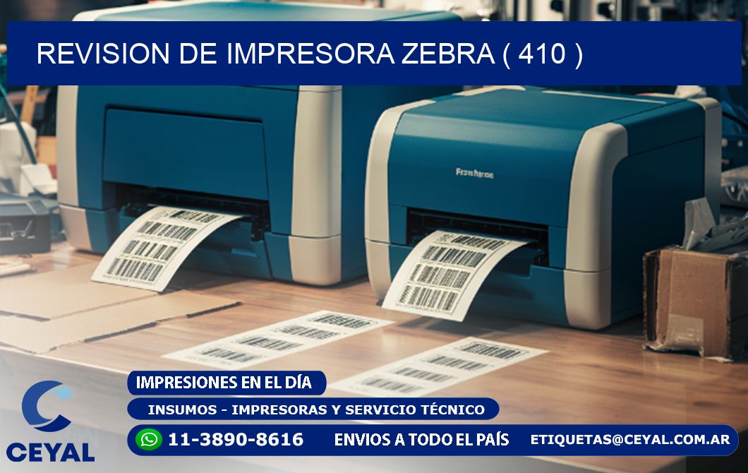 REVISION DE IMPRESORA ZEBRA ( 410 )