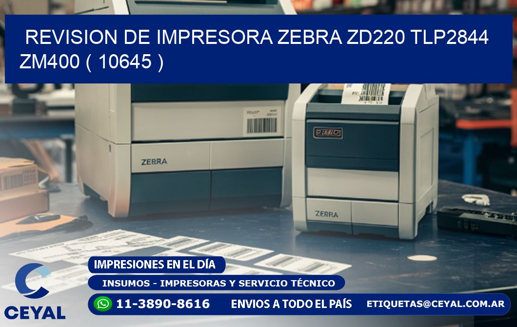 REVISION DE IMPRESORA ZEBRA ZD220 TLP2844 ZM400 ( 10645 )