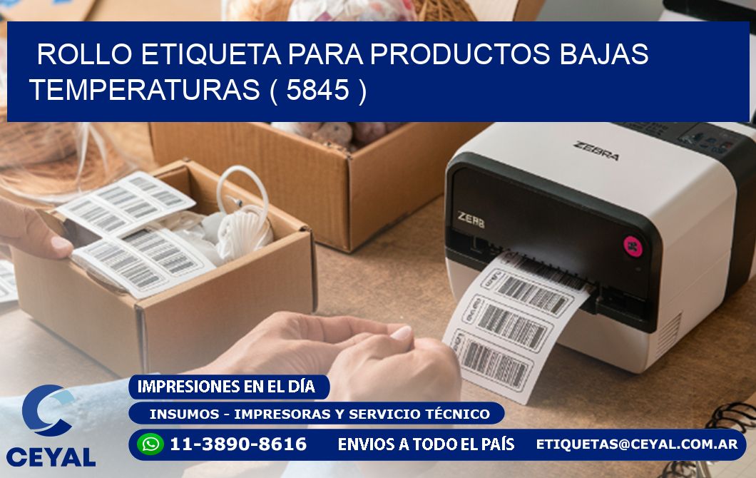 ROLLO ETIQUETA PARA PRODUCTOS BAJAS TEMPERATURAS ( 5845 )