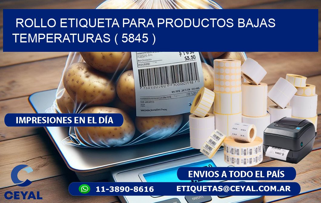ROLLO ETIQUETA PARA PRODUCTOS BAJAS TEMPERATURAS ( 5845 )